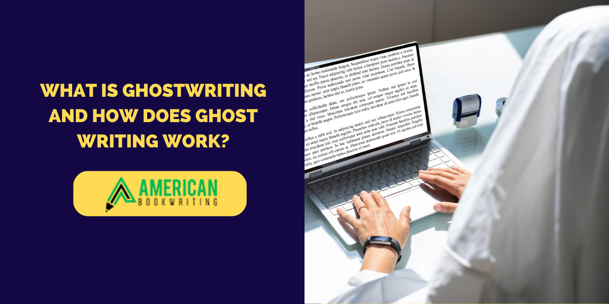 What Is Ghostwriting and How Does Ghostwriting Work?