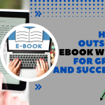 How To Outsource EBook Writing For Growth And Success