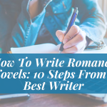 How To Write Romance Novels: 10 Steps From a Best Writer