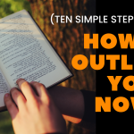 How to Outline Your Novel (Ten Simple Steps Guide)?