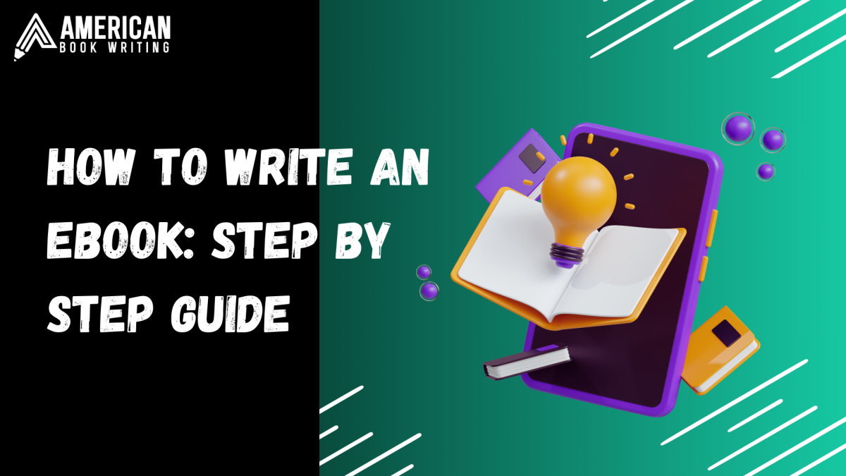 How to Write an Ebook: Step By Step Guide
