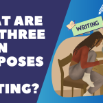 What Are The Three Main Purposes For Writing?