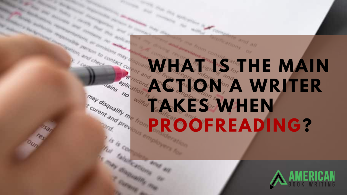 What is the Main Action a Writer Takes when Proofreading?