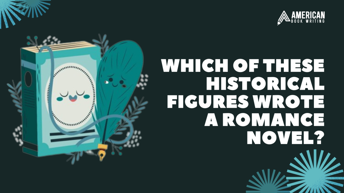 Which of these Historical Figures Wrote a Romance Novel?