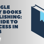 Google Play Books Publishing a Guide to Success in 2024