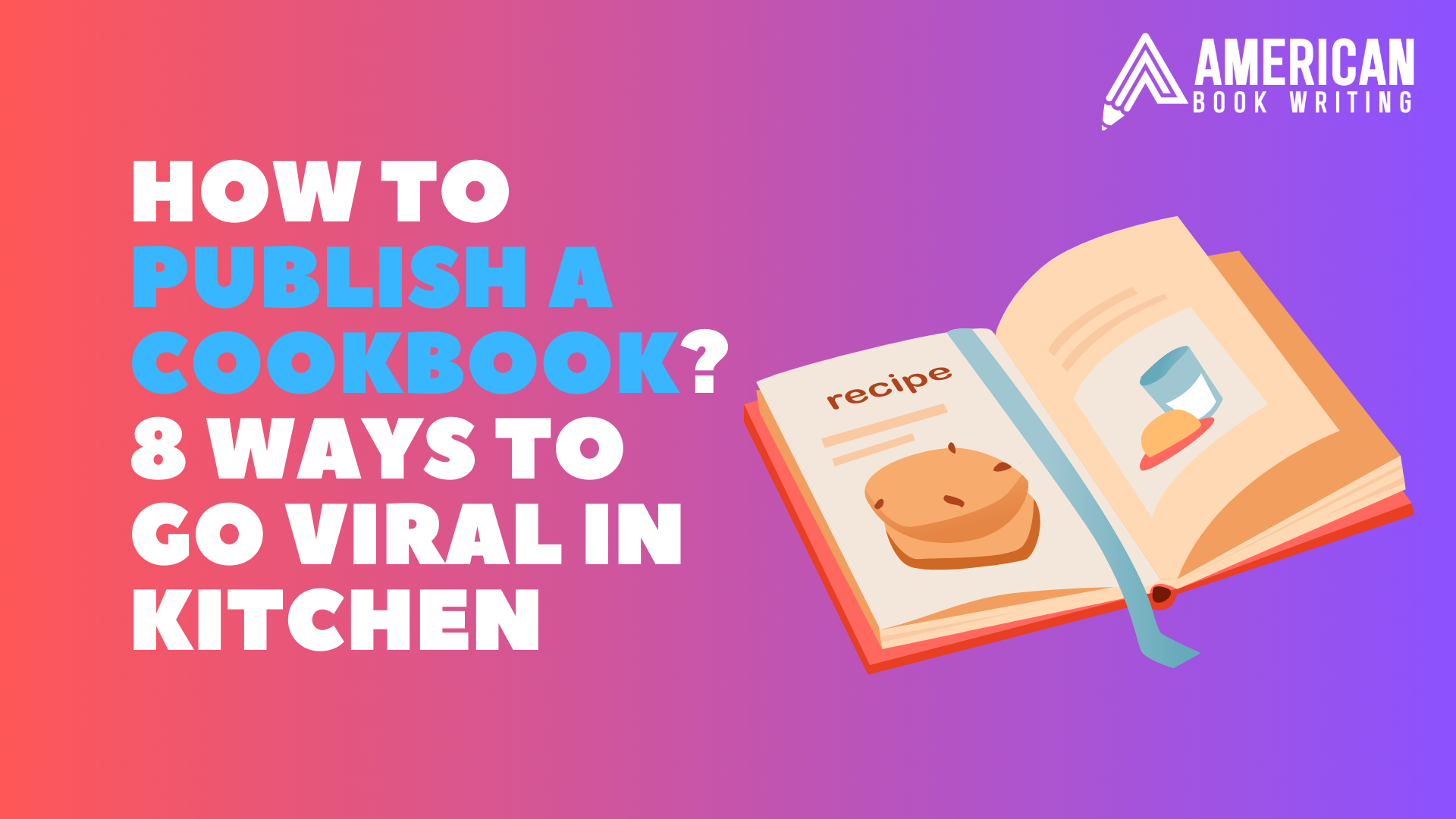 How to Publish a Cookbook? 8 Ways to Go Viral in Kitchen
