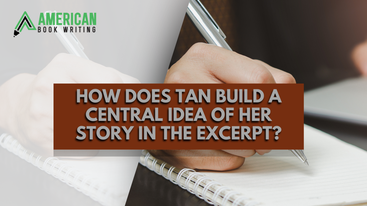 How Does Tan Build a Central Idea of Her Story In The Excerpt?