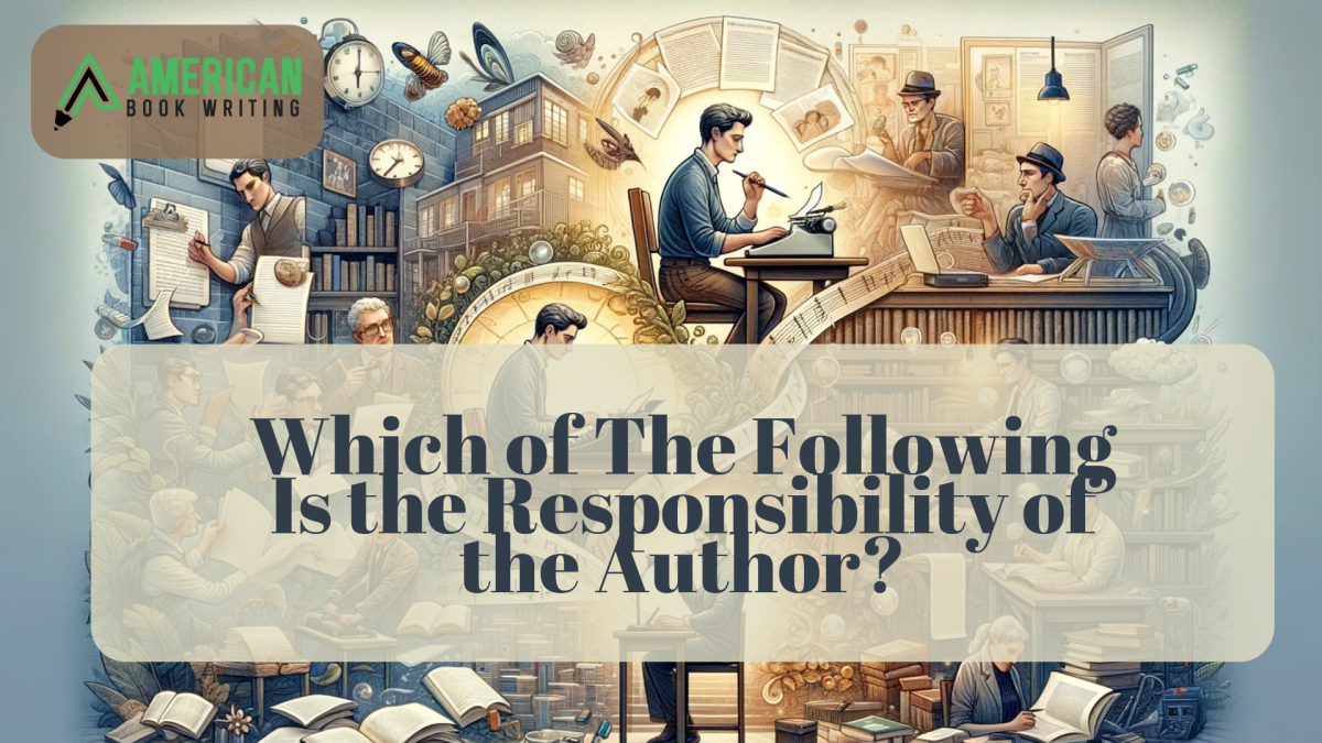 Which of The Following Is the Responsibility of the Author?
