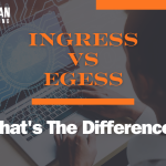 Ingress and Egress: What’s the Difference?