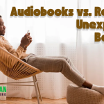 The Unexpected Benefits of Audiobooks vs. Reading